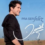 Veja as músicas de “Pra ser Feliz”, o novo CD de Daniel