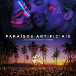 Paraísos Artificiais: trailer, elenco, sinopse, pôster e data de estreia do filme sobre amor, drogas e música eletrônica